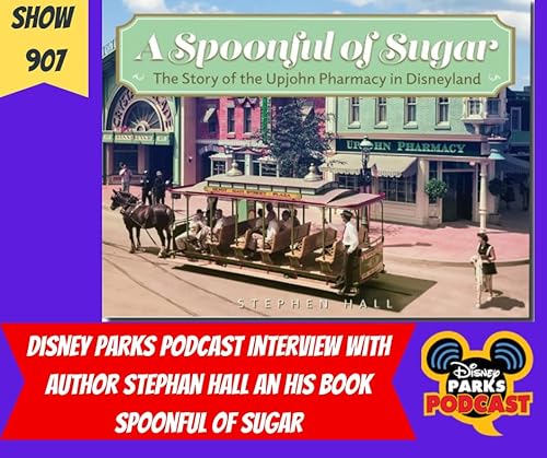 Disney Parks Podcast Show #907 - Interview With Author Stephan Hall and his book Spoonful of Sugar