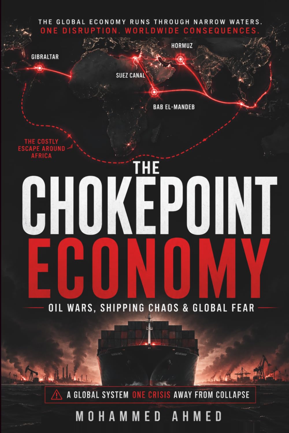 The Chokepoint Economy: Oil Wars, Suez, Hormuz, Bab el-Mandeb, Gibraltar, Insurance Shock, and the Costly Escape Around Africa Driving Global Markets: 13 (Global Crisis Investing Series)