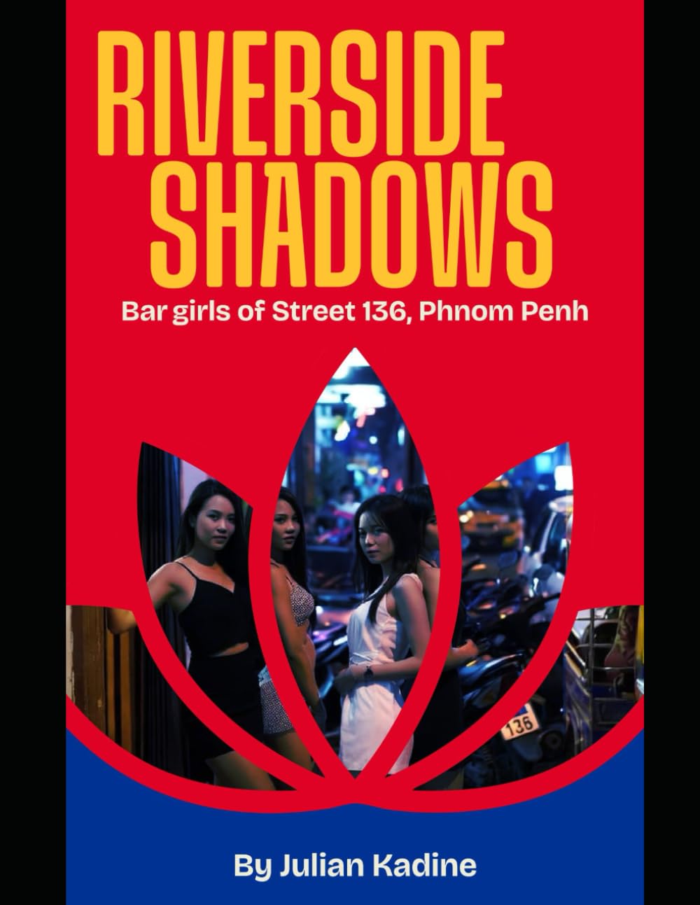 Riverside Shadows: Bar Girls of Street 136 Phnom Penh (Bar Girls of Asia)