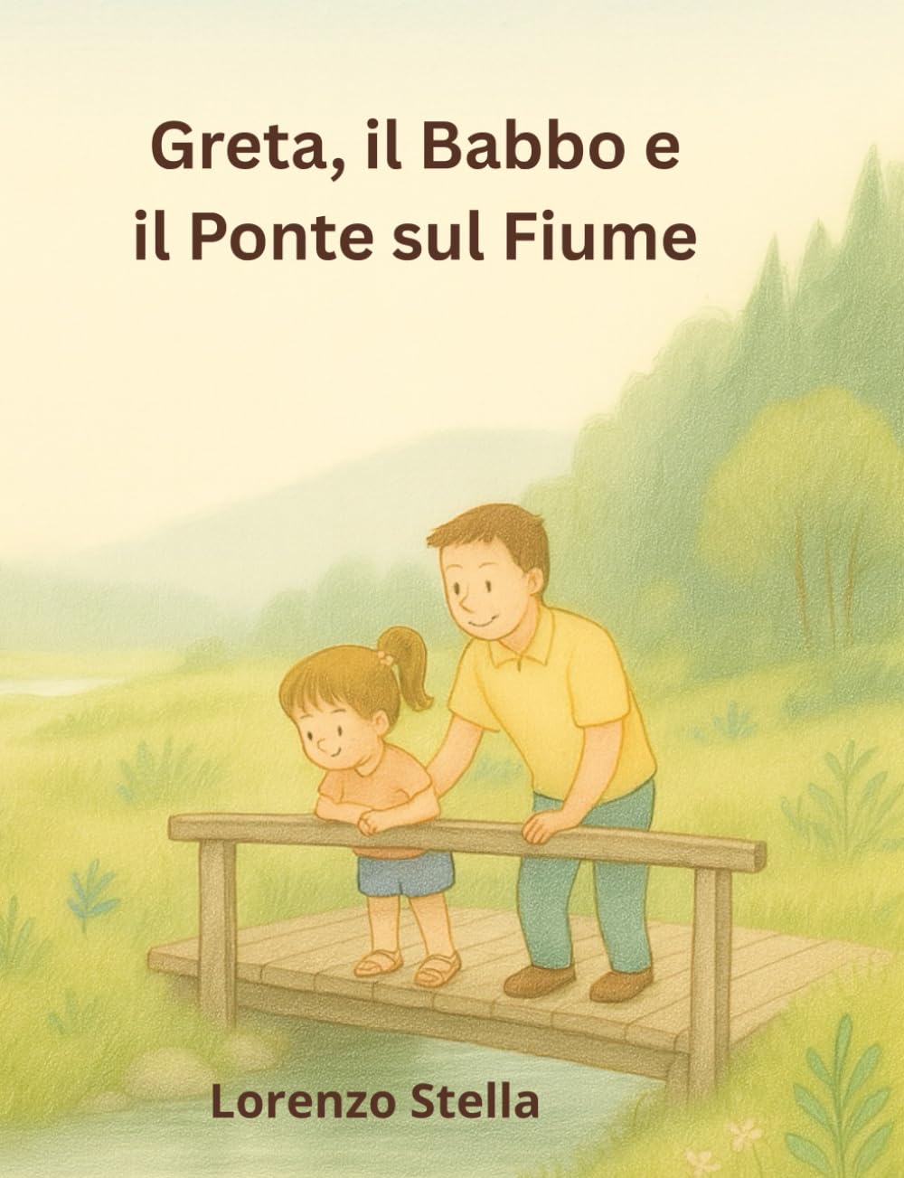 Greta, il Babbo e il Ponte sul Fiume: Una storia illustrata sulla natura, l’amore e la felicità delle piccole cose