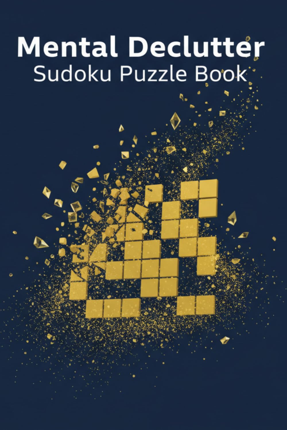Mental Declutter Sudoku Puzzle Book: Sudoku Puzzles For Mental Declutter | Help Reduce Mental Over Load , Calm Thoughts , Relax and Improve Focus | ... | 100+ Puzzles and Quotes | Solution Included