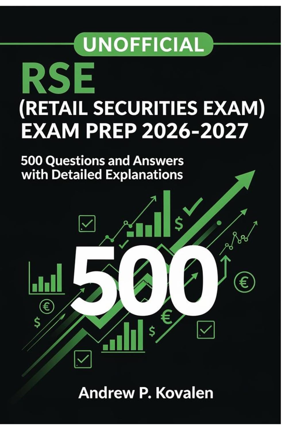 Unofficial RSE (Retail Securities Exam) Exam Prep 2026-2027: 500 Questions And Answers with Detailed Explanations