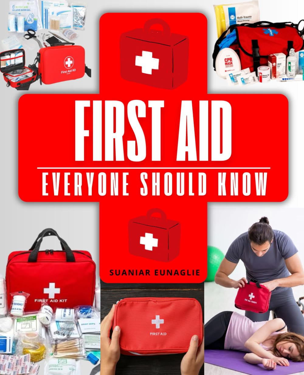 First Aid Everyone Should Know: Essential Skills For Saving Lives Treating Injuries And Responding To Medical Emergencies With Confidence Care And Practical Knowledge Everyone Can Use