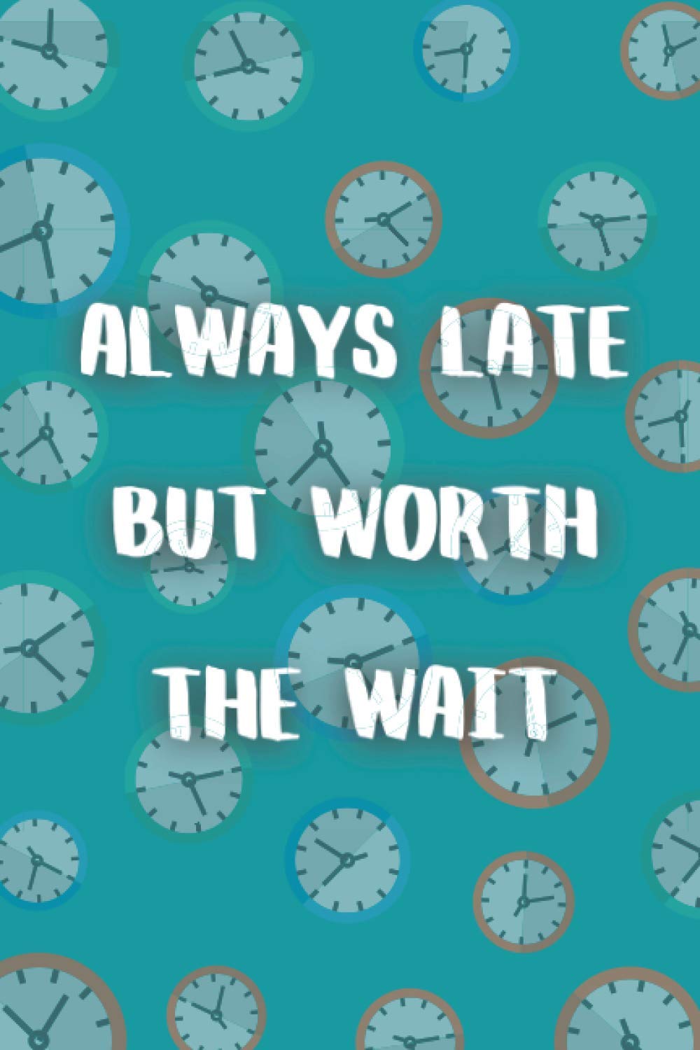 ALWAYS LATE BUT WORTH THE WAIT: Notebook, Reminders, To Do Lists - Funny Gift Idea
