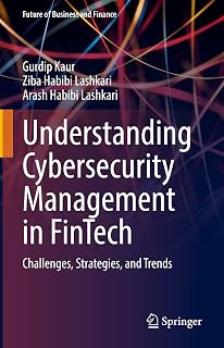 Understanding Cybersecurity Management in FinTech: Challenges, Strategies, and Trends (Future of Business and Finance)