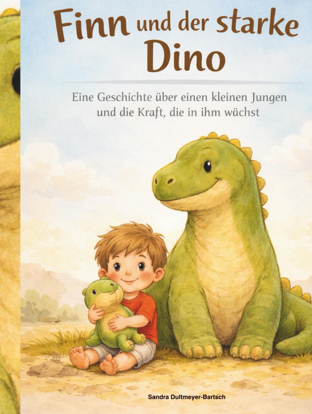 Finn und der starke Dino: Eine Geschichte über einen kleinen Jungen und die Kraft, die in ihm wächst