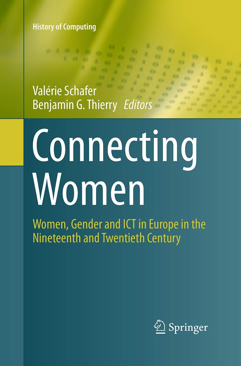 Connecting Women: Women, Gender and ICT in Europe in the Nineteenth and Twentieth Century (History of Computing)