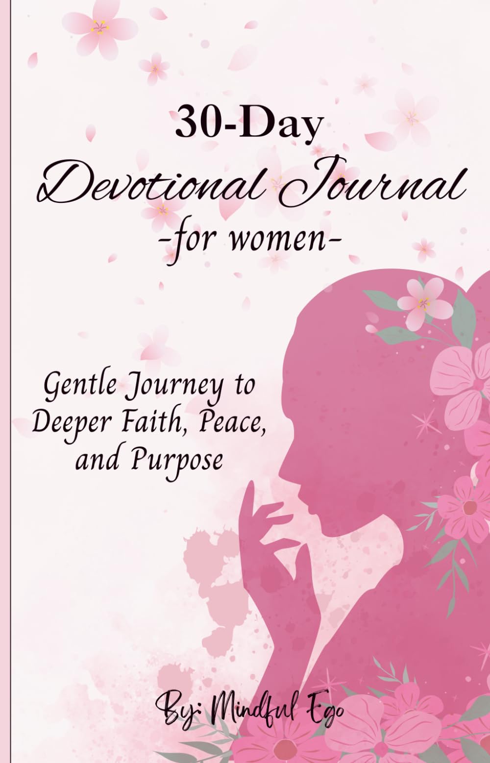 30-Day Devotional Journal for Women: Gentle Journey to Deeper Faith, Peace, and Purpose