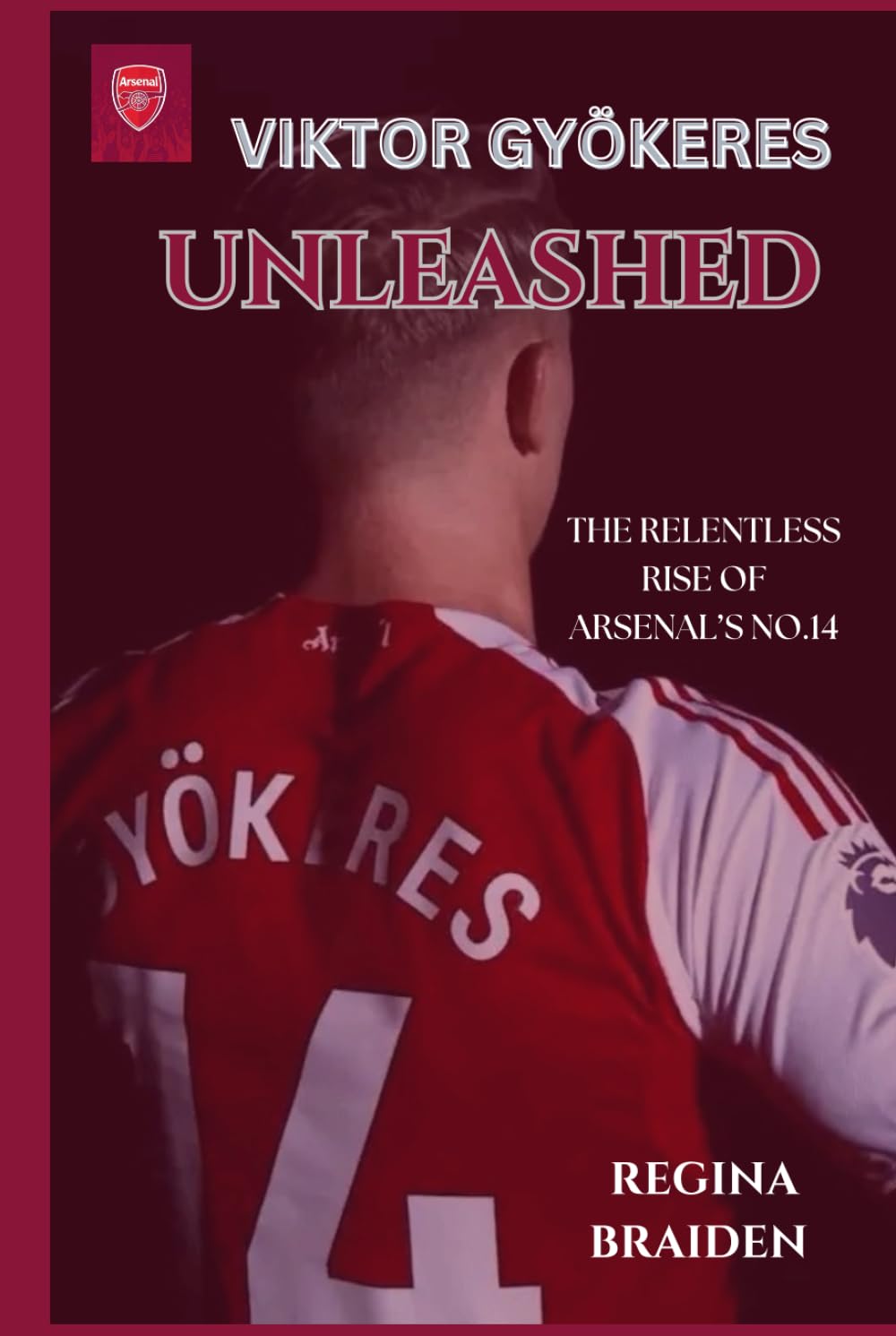 VIKTOR GYÖKERES UNLEASHED: THE RELENTLESS RISE OF ARSENAL’S NO.14 (THE ARSENAL: GALLANT MEN AT THE HELMS)