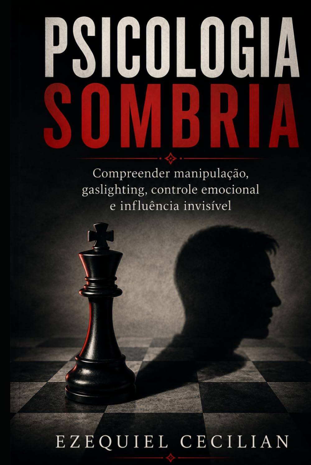 PSICOLOGIA SOMBRIA: Compreender a manipulação, o gaslighting, o controle emocional e a influência invisível