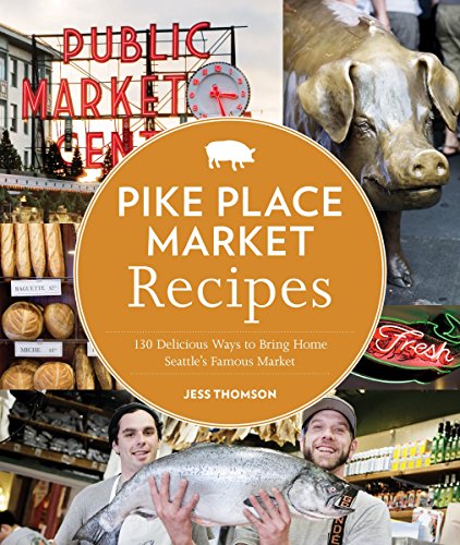 Seattle gifts Book cover of 'Pike Place Market Recipes: 130 Delicious Ways to Bring Home Seattle's Famous Market'