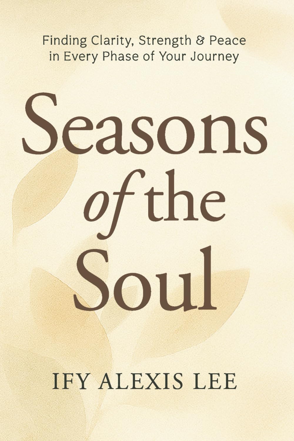 Seasons of the Soul: Finding Clarity, Strength & Peace in Every Phase of Your Journey