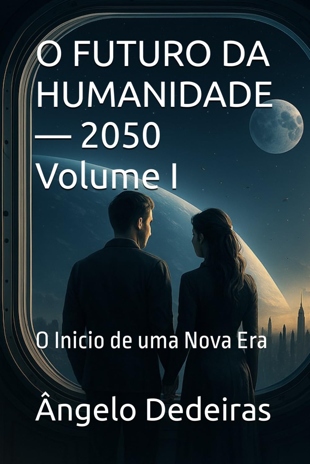 O FUTURO DA HUMANIDADE — 2050 Volume I: O Inicio de uma Nova Era
