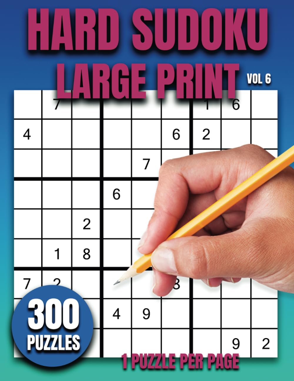 Hard Sudoku Large Print: Volume 6 - 300 Puzzles, 1 Puzzle Per Page - Answers Included