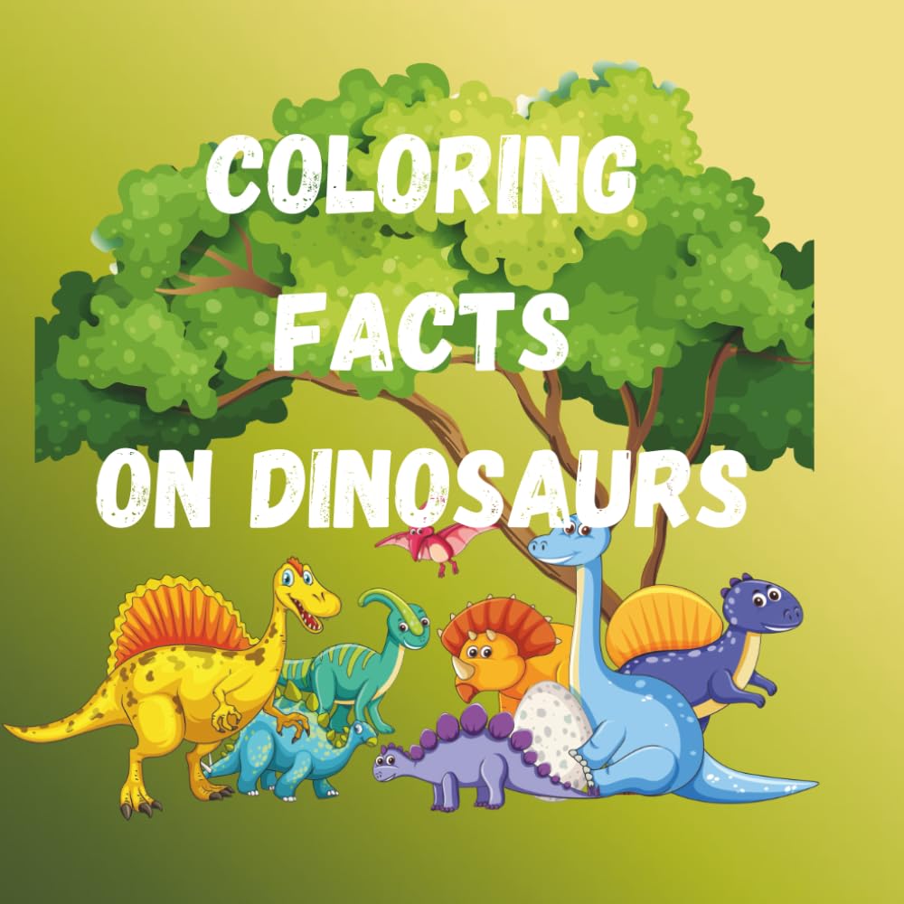 Coloring Facts on Dinosaurs: Fun Dinosaur Coloring Pages with Cool Facts for Kids Ages 4–8 | Learn While You Color!