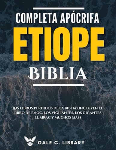 Biblia Etíope Apócrifa Completa(Anotado): Los Libros Perdidos De La Biblia (Incluyen El Libro De Enoc, Los Vigilantes, Los Gigantes, El Sirac Y Muchos Más) (Spanish Edition)