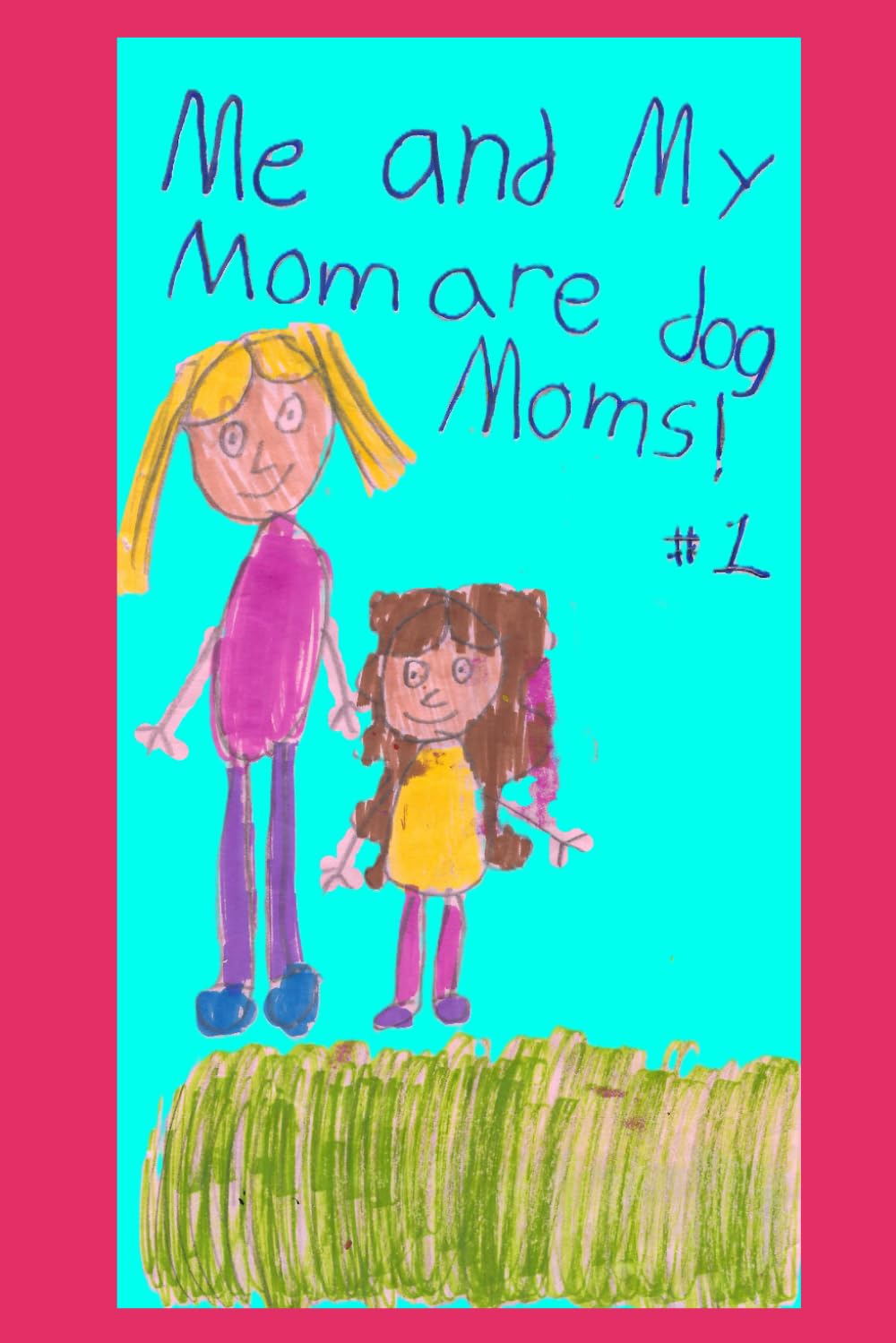 Me and My Mom are dog Mom's!: The Meg & Luna Show | A Laugh Out-Loud Picture Book about Dog Adventures | Dog Short Stories | 5-Minute Reads For Kids | ... by a Kid | Kid Books - Written by a Kid