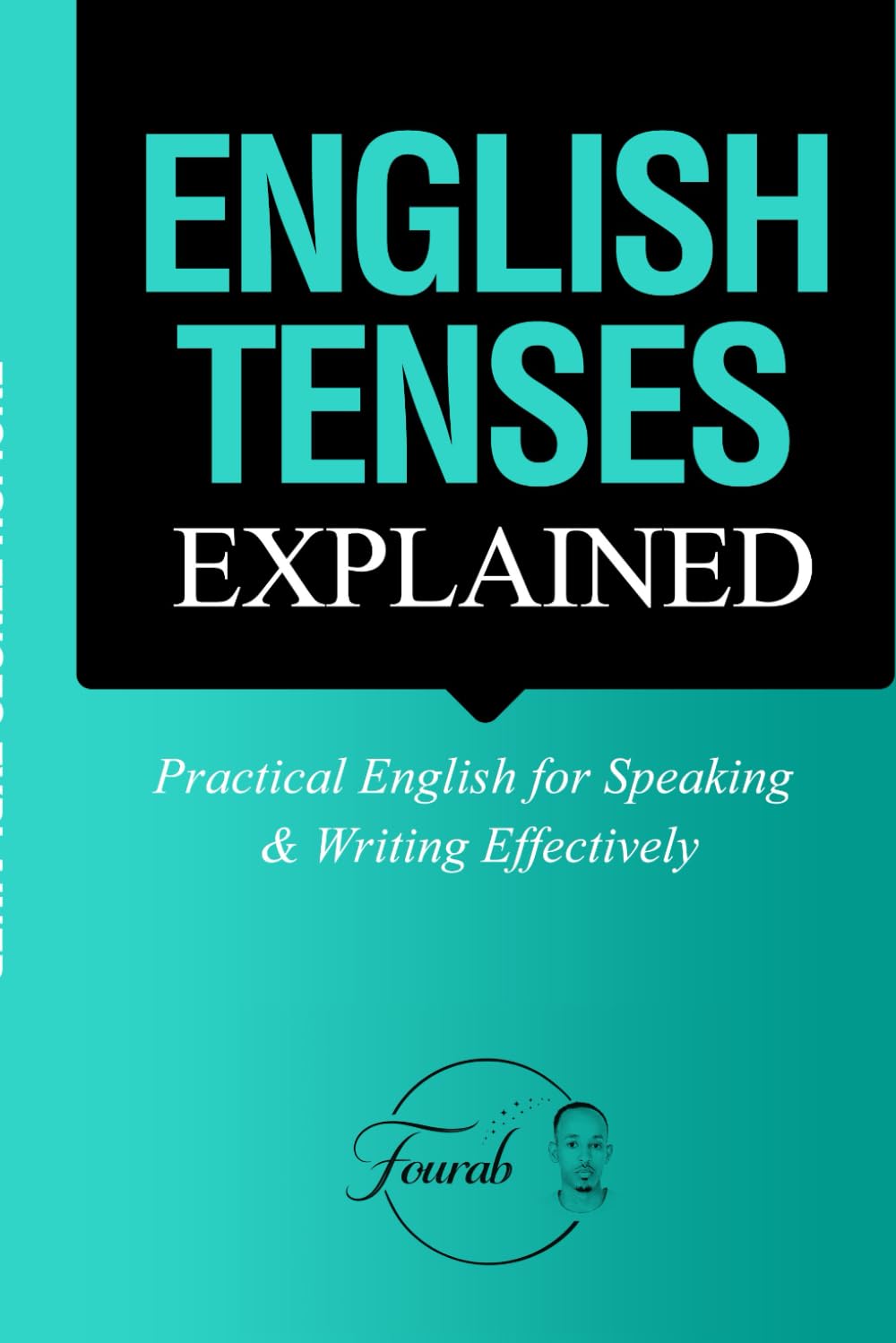 English Tenses Explained: Practical English for Speaking & Writing Effectively