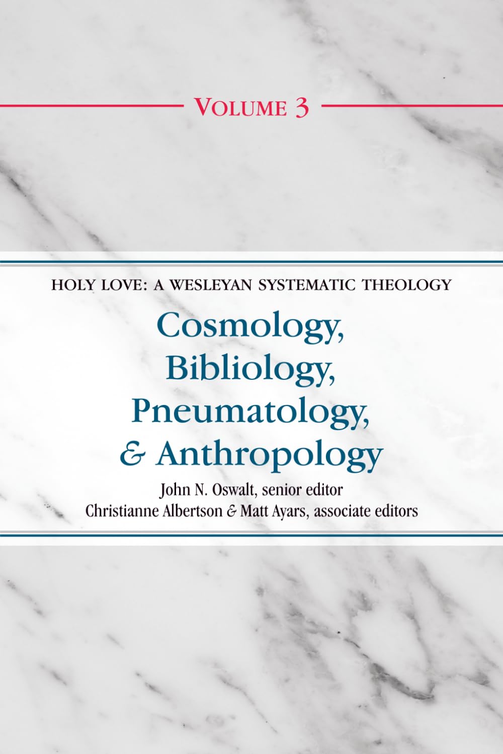 Cosmology, Bibliology, Pneumatology & Anthropology (Holy Love: A Wesleyan Systematic Theology)