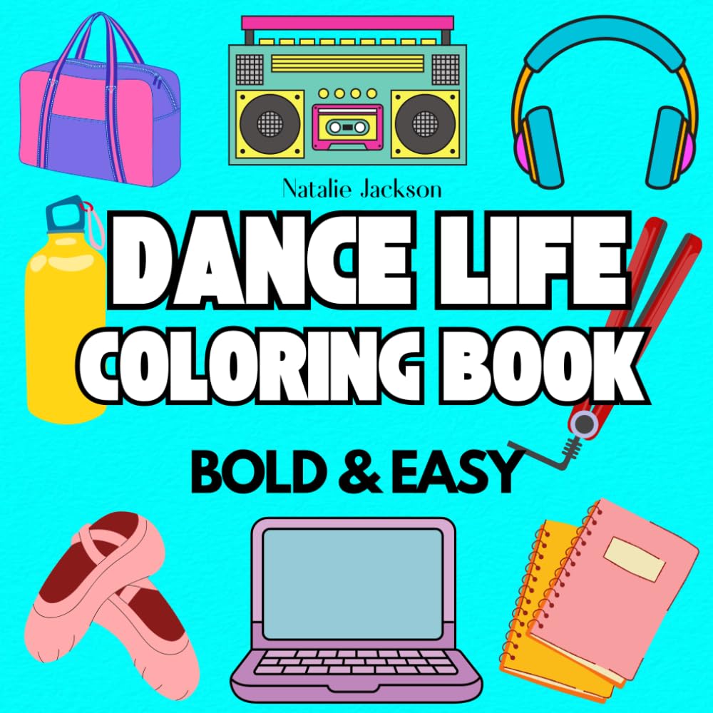 Dance Life Coloring Book: Bold and Easy Coloring Book For Adults, Teens And Kids- Including Dance Items and Essentials for Dancers and Teachers