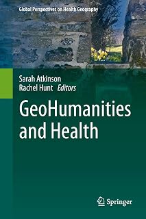 GeoHumanities and Health (Global Perspectives on Health Geography)