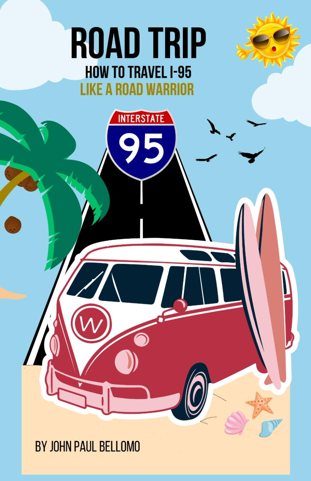 ROAD TRIP: HOW TO TRAVEL I-95 LIKE A ROAD WARRIOR (Road Warrior Road Trip Guides)