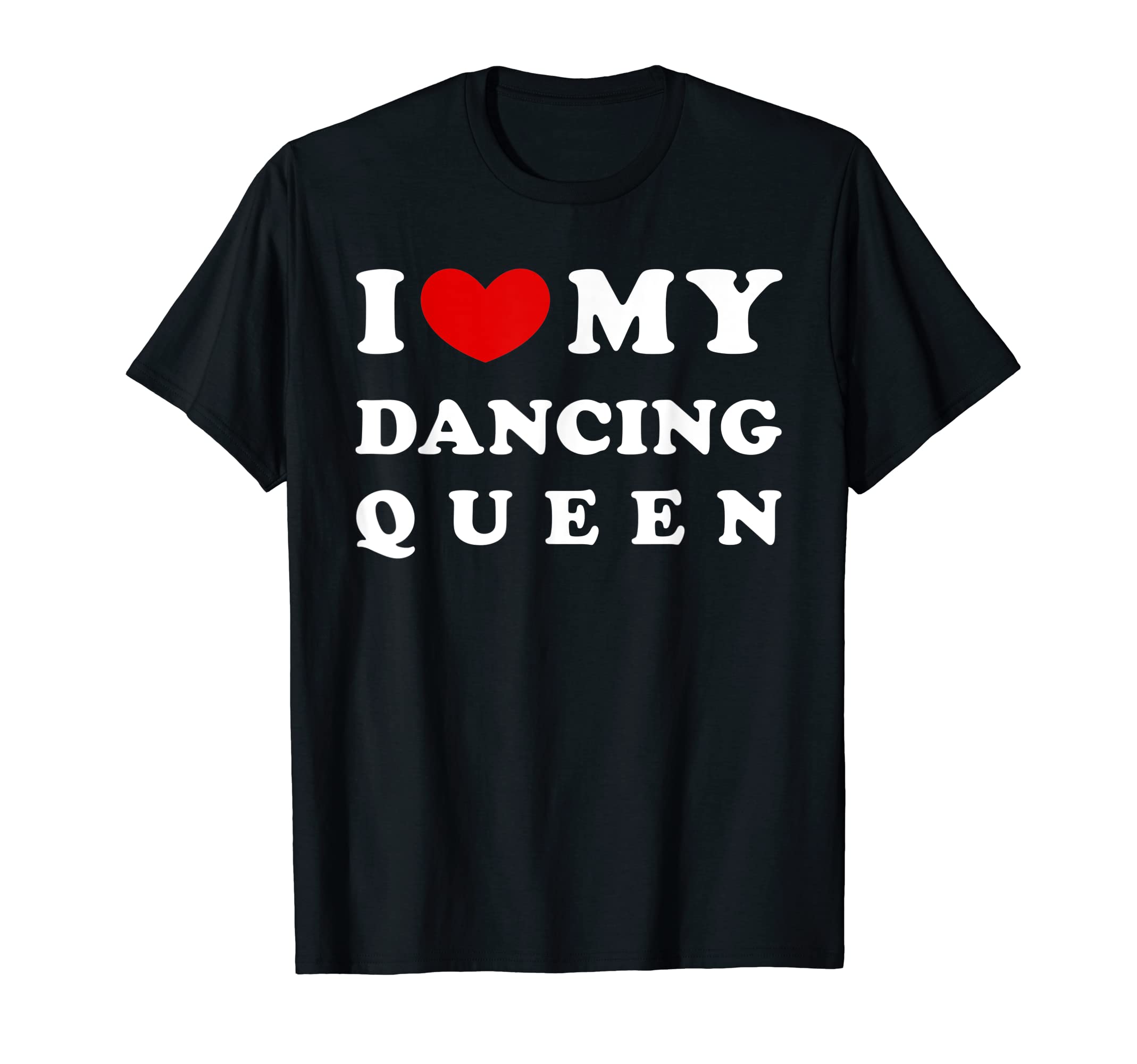 I Heart My Dancing queen GiftI Love My Dancing Queen, I Heart My Dancing Queen T-Shirt