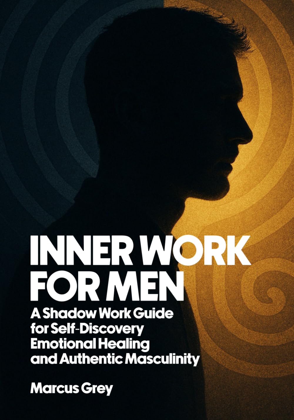 INNER WORK FOR MEN: A Shadow Work Guide for Self-Discovery, Emotional Healing, and Authentic Masculinity