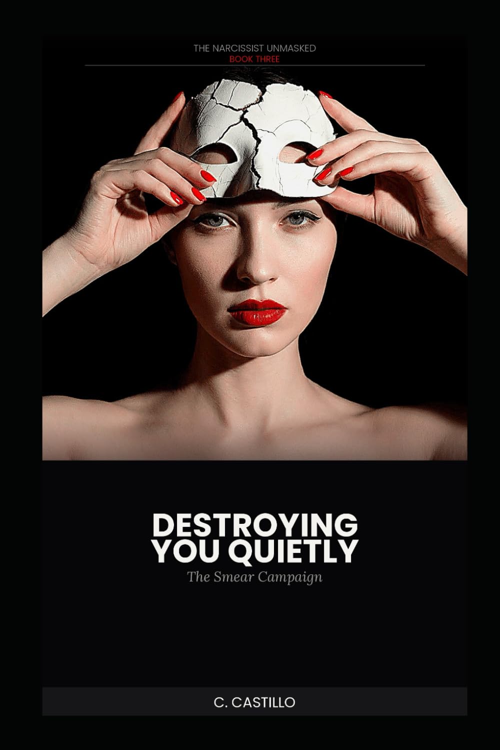 The Narcissist Unmasked - Book Three: Destroying You Quietly: The Smear Campaign (The Narcissist Unmasked Series)
