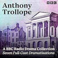 Anthony Trollope: A BBC Radio Drama Collection