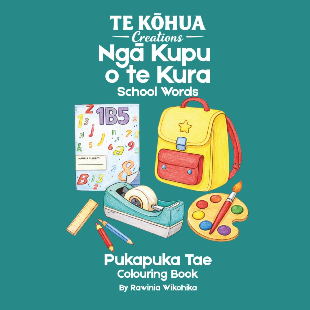 Ngā Kupu o te Kura: Learn Te Reo Maori: Learn Te Reo Māori While You Colour – School Items (Te Kōhua Creations – Learn Te Reo Māori)