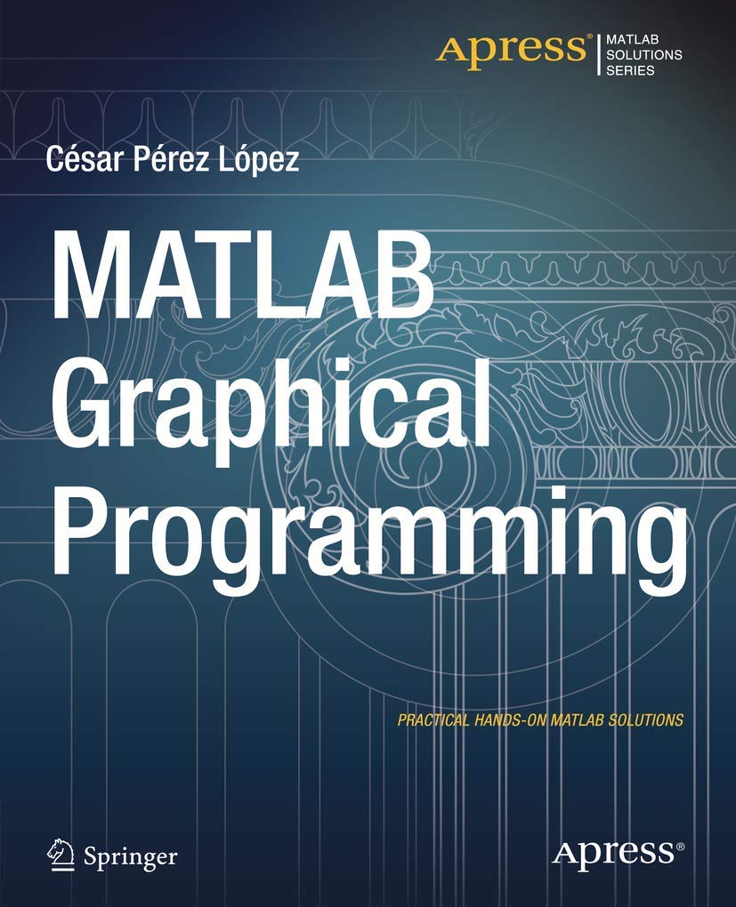 Matlab Graphical Programming: Practical Hands-on Matlab Solutions
