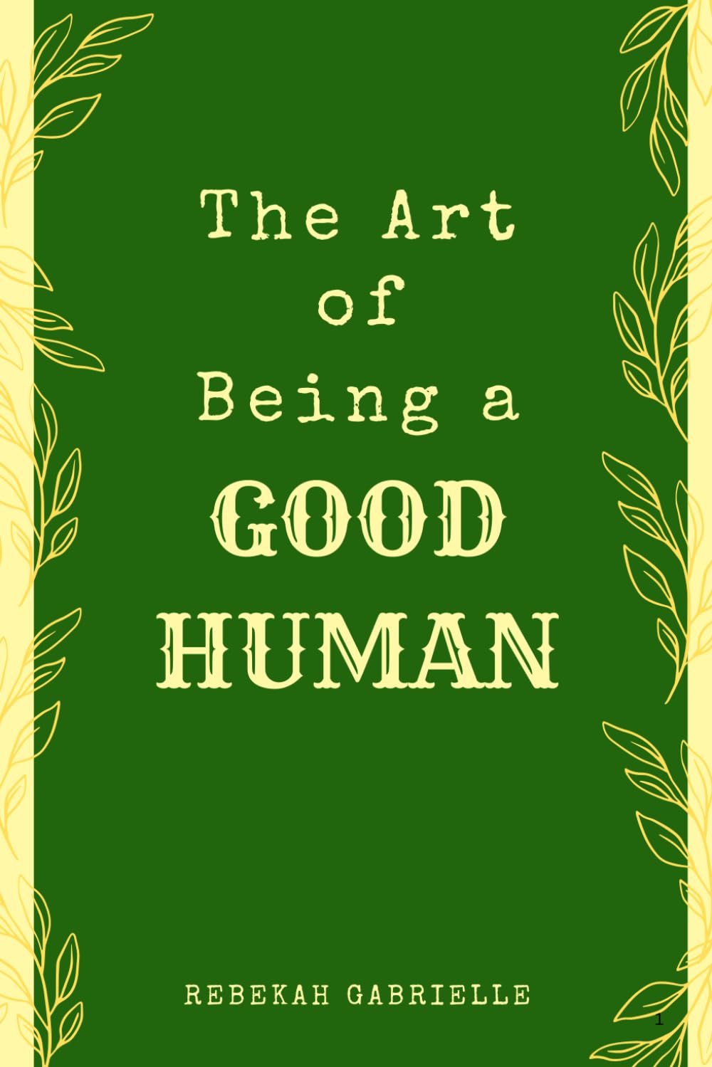 The Art of Being a Good Human: Simple Truths for a Better Life and a Kinder World