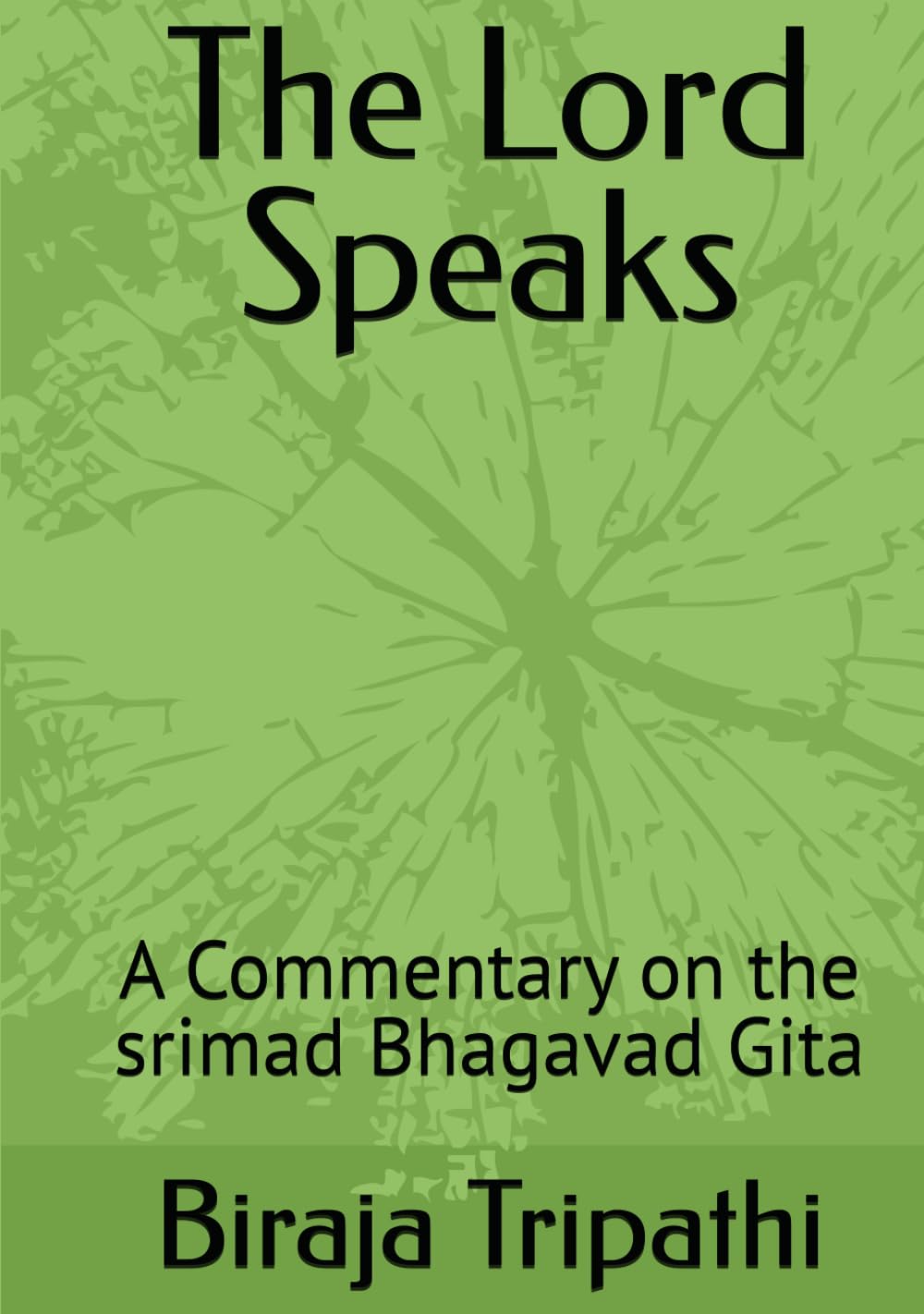 The Lord Speaks: A Commentary on the srimad Bhagavad Gita
