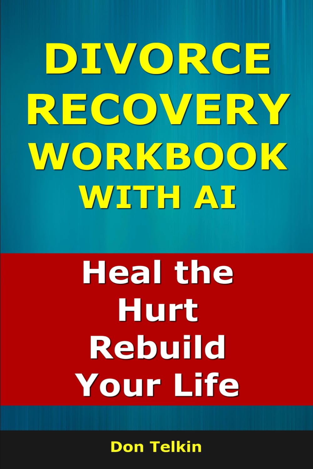 Divorce Recovery Workbook With AI: Heal the Hurt, Rebuild Your Life (Self-Help AI Workbooks)