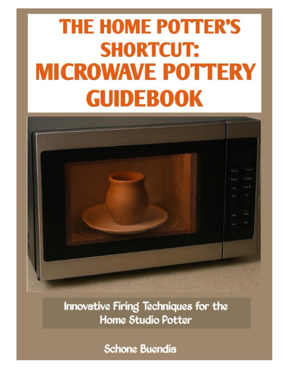 THE HOME POTTER’S SHORTCUT: MICROWAVE POTTERY GUIDEBOOK: Innovative Firing Techniques for the Home Studio Potter