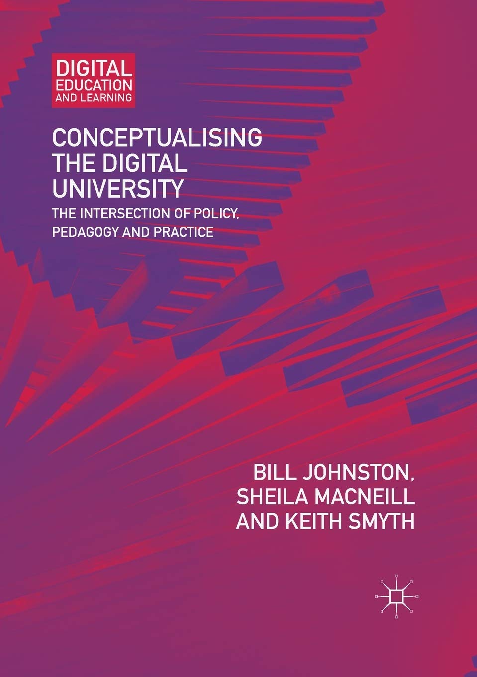 Conceptualising the Digital University: The Intersection of Policy, Pedagogy and Practice (Digital Education and Learning)