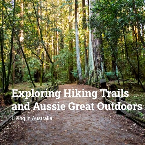 Ep 34 - Exploring Hiking Trails and Aussie Great Outdoors