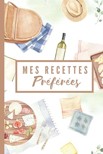 Mes Recettes Préférées: Carnet de Recettes à remplir |100 Recettes à Remplir | Format Pratique A5 | 116 Pages | Couverture Rigide
