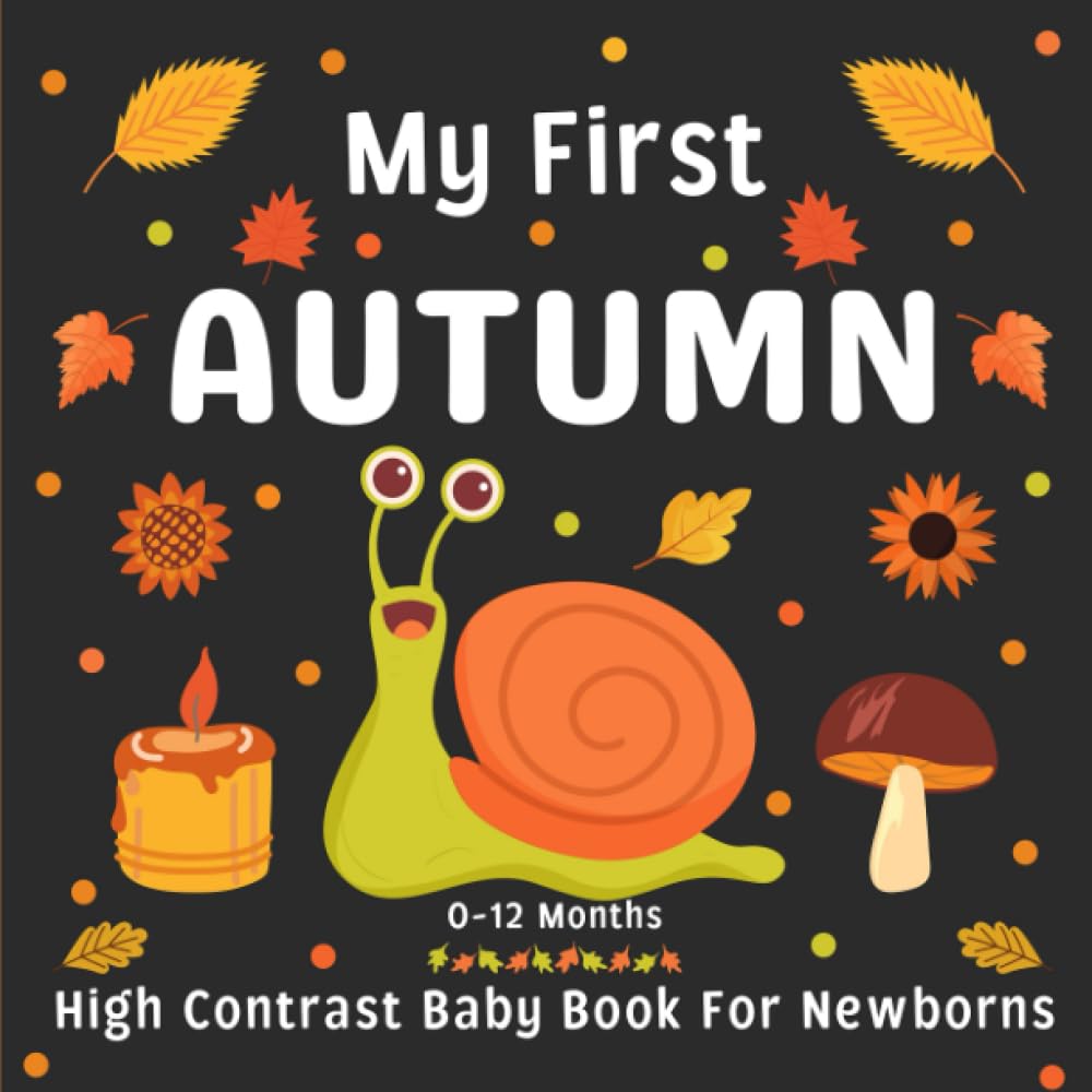 My First Autumn High Contrast Baby Book for Newborns 0-12 Months: Cute Black and White Autumn Images Book for Newborn Babies | Perfect Birthday Gift for Infants