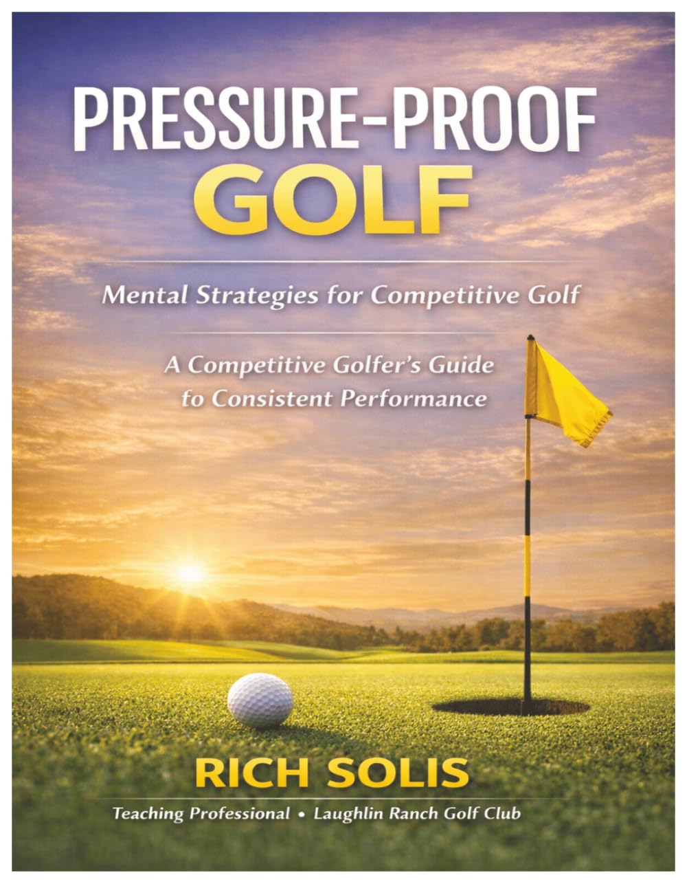 Pressure-Proof Golf: Mental Strategies for Competitive Golf (The Rich Solis Golf Instruction Series)