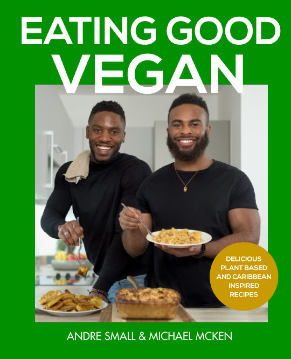 Eating Good Vegan: Delicious Plant-based And Caribbean Inspired Recipes