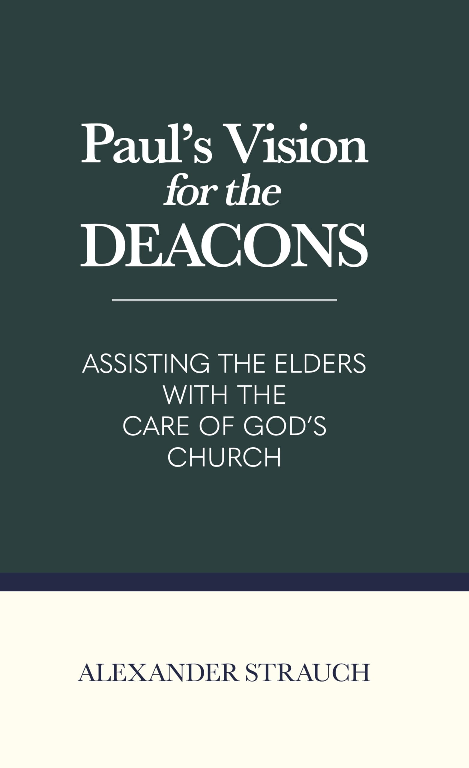 Paul's Vision for the Deacons: Assisting the Elders with the Care of God's Church Paperback – November 15, 2017
