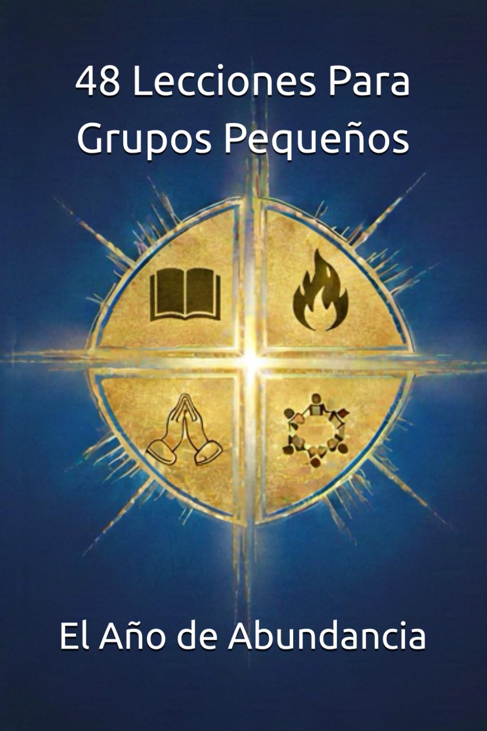 48 Lecciones Para Grupos Pequeños: El Año de Abundancia