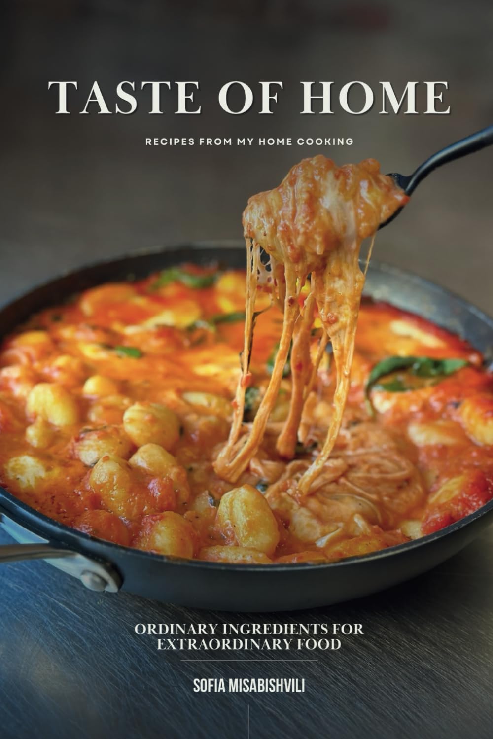 TASTE OF HOME: ORDINARY INGREDIENTS FOR EXTRAORDINARY FOOD