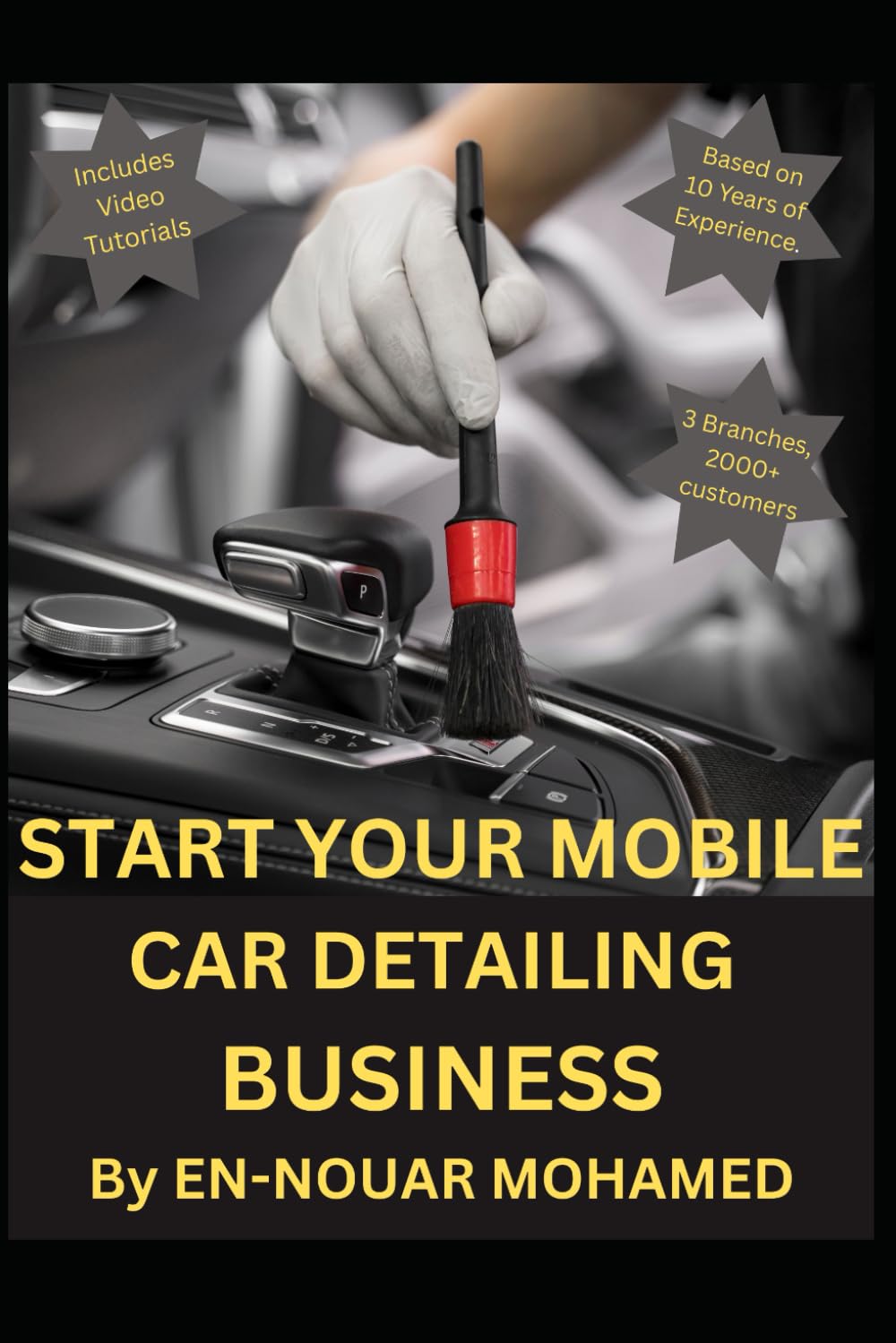 Start Your Mobile Car Detailing Business: A Step-by-Step Guide to Building a Profitable Empire with Video Tutorials, Tool Lists, and the 5-Step Success Formula