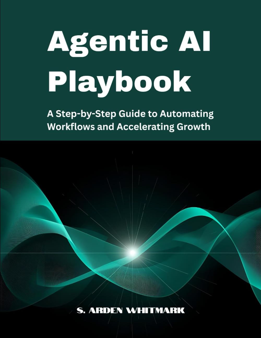 Agentic AI Playbook: A Step-by-Step Guide to Automating Workflows and Accelerating Growth