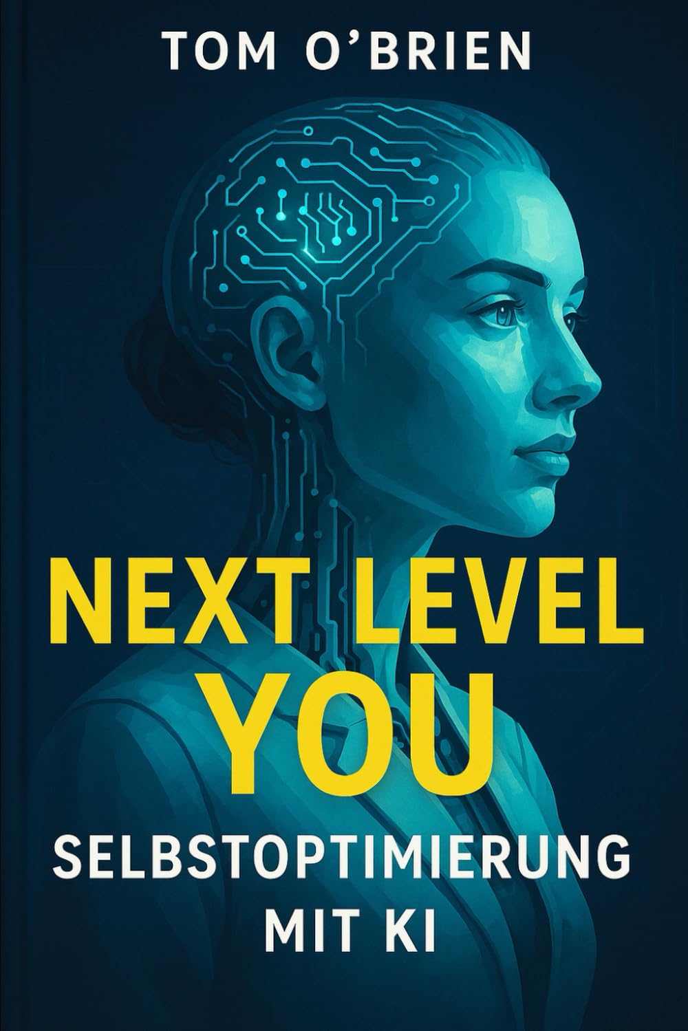 Next Level You: Selbstoptimierung mit KI - Wie du künstliche Intelligenz nutzt, um Fokus, Energie und persönliches Wachstum auf das nächste Level zu bringen