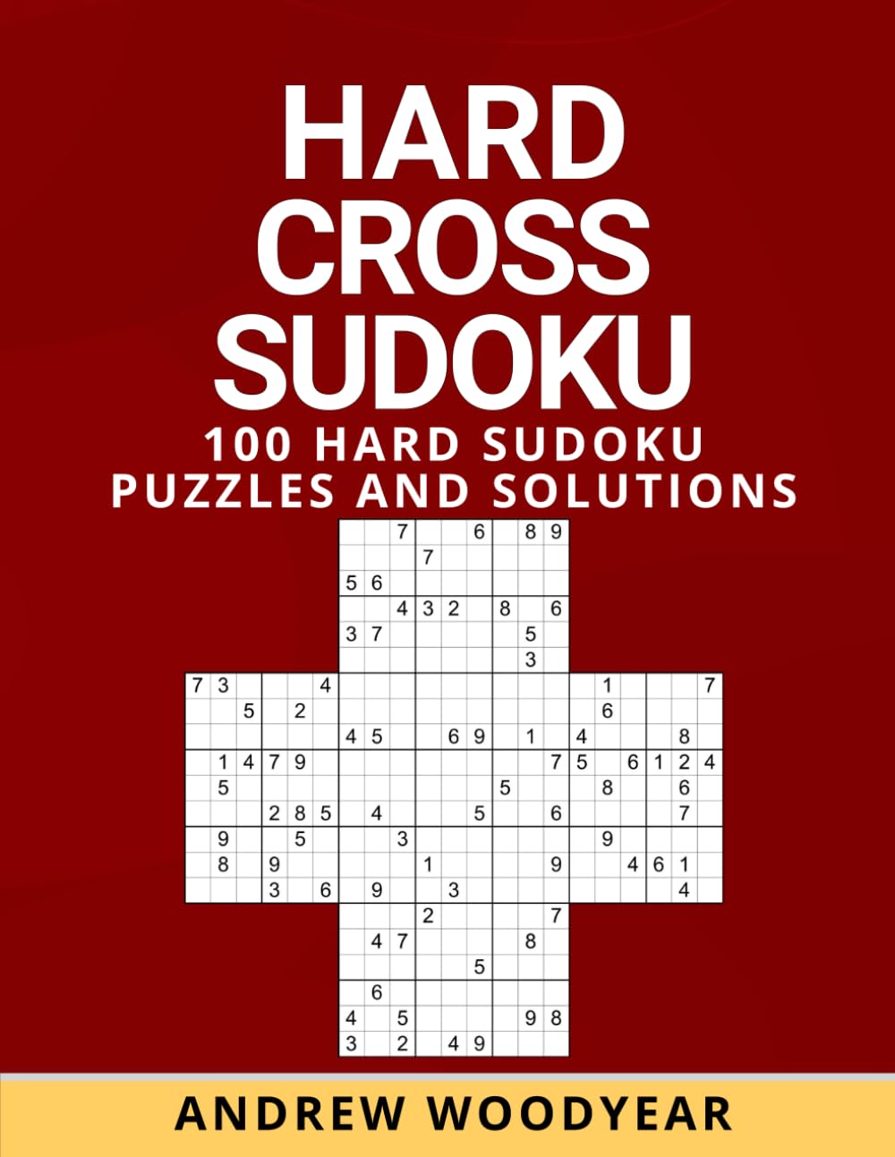 Hard Cross Sudoku: 100 Hard Puzzles And Solutions