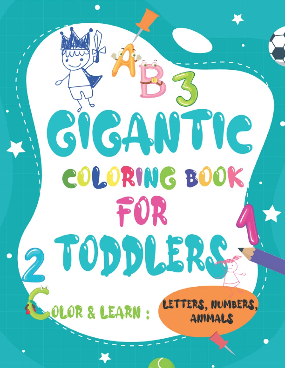 Gigantic Coloring Book for Toddlers: Have Fun with Alphabet Letters, Numbers Shape, Animals, Coloring and Knowlegde, (Kindergarten coloring and activity books)